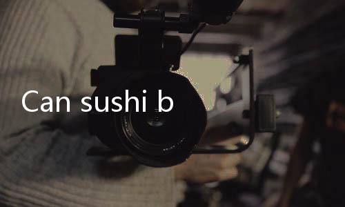 【Best Gambling Apps with Instant Wins】Can sushi be eaten overnight?